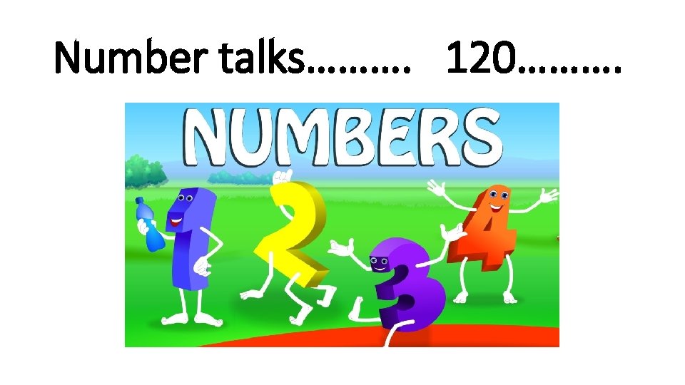 Number talks………. 120………. 
