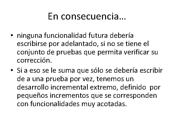 En consecuencia… • ninguna funcionalidad futura debería escribirse por adelantado, si no se tiene