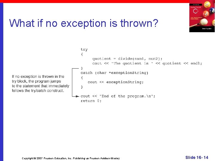 What if no exception is thrown? Copyright © 2007 Pearson Education, Inc. Publishing as