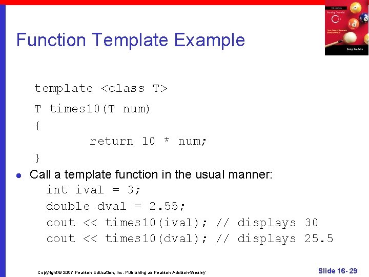 Function Template Example template <class T> l T times 10(T num) { return 10