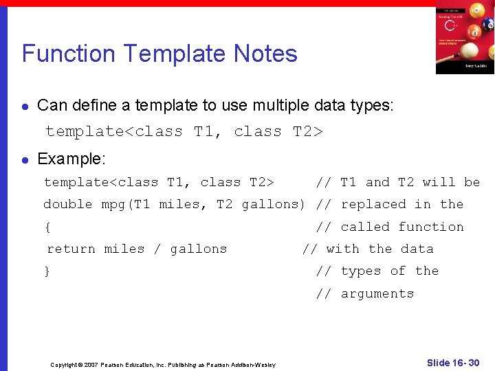 Function Template Notes l Can define a template to use multiple data types: template<class