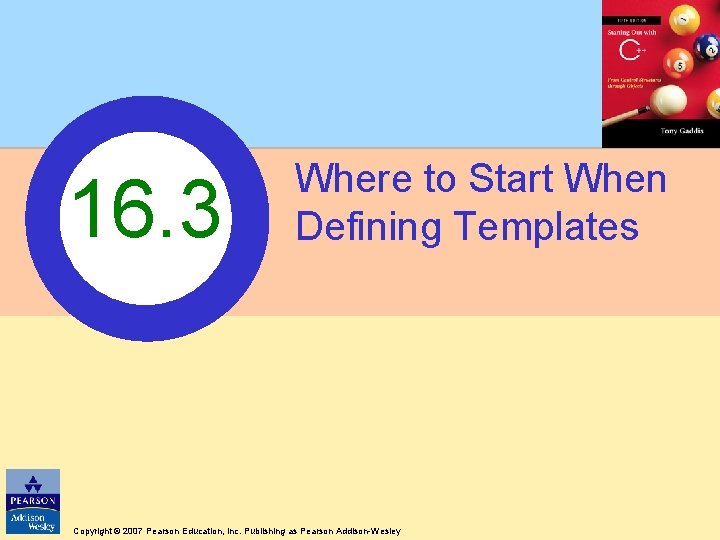 16. 3 Where to Start When Defining Templates Copyright © 2007 Pearson Education, Inc.