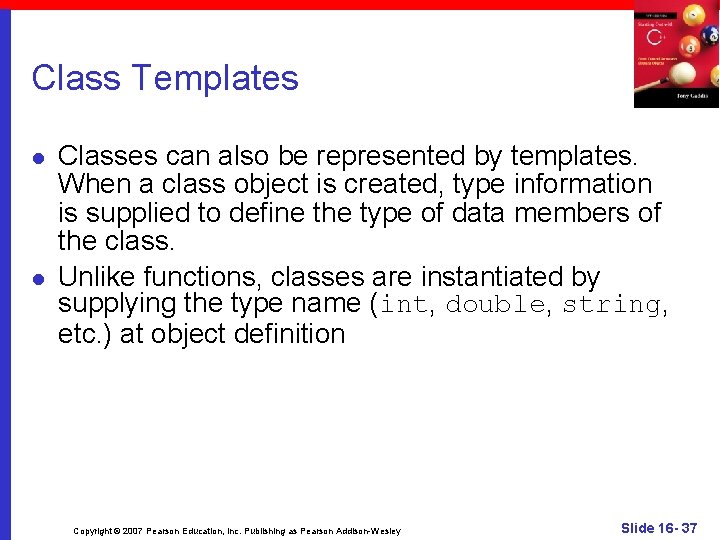 Class Templates l l Classes can also be represented by templates. When a class