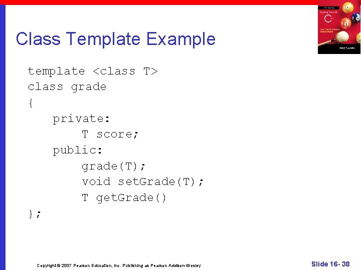 Class Template Example template <class T> class grade { private: T score; public: grade(T);