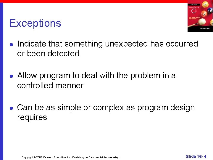 Exceptions l Indicate that something unexpected has occurred or been detected l Allow program