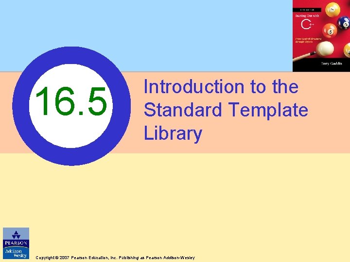 16. 5 Introduction to the Standard Template Library Copyright © 2007 Pearson Education, Inc.