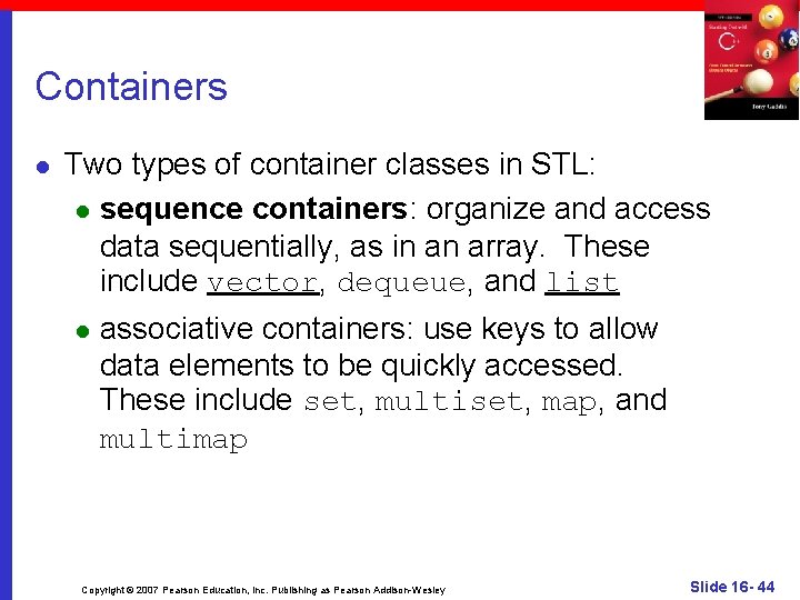 Containers l Two types of container classes in STL: l sequence containers: organize and