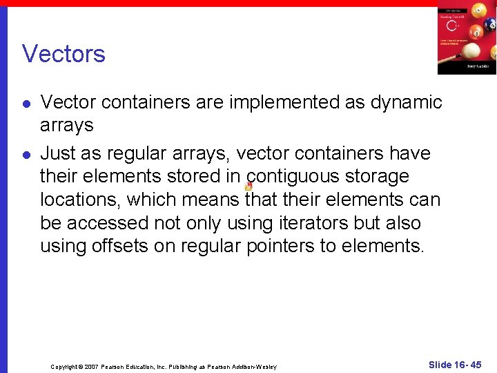 Vectors l l Vector containers are implemented as dynamic arrays Just as regular arrays,