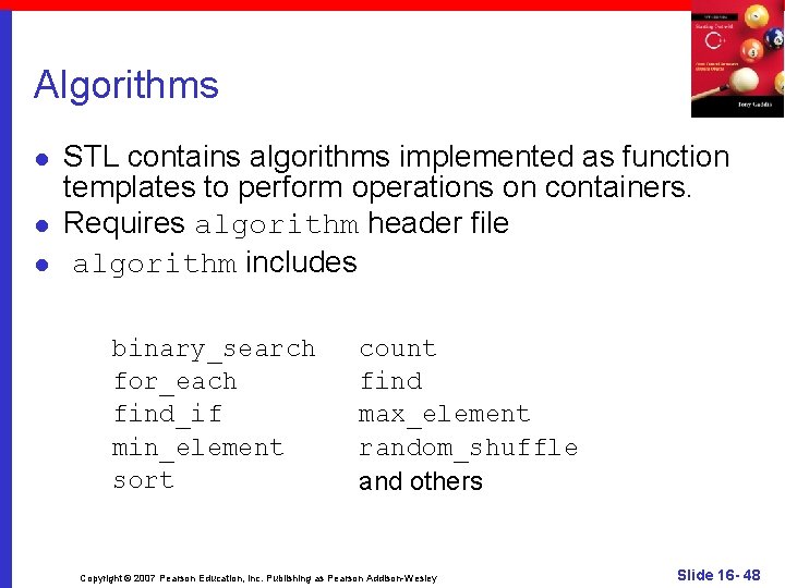 Algorithms l l l STL contains algorithms implemented as function templates to perform operations