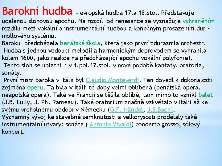 Barokní hudba - evropská hudba 17. a 18. stol. Představuje ucelenou slohovou epochu. Na Barokní hudba - evropská hudba 17. a 18. stol. Představuje ucelenou slohovou epochu. Na