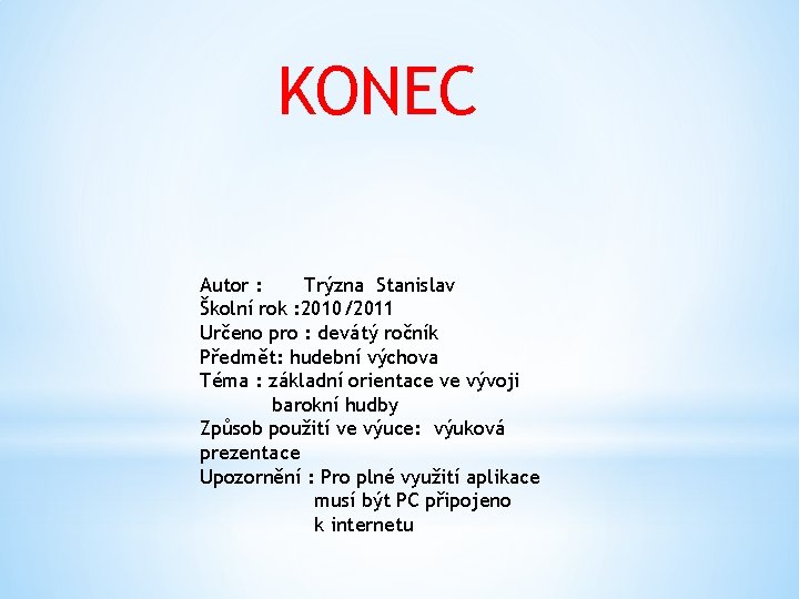 KONEC Autor : Trýzna Stanislav Školní rok : 2010/2011 Určeno pro : devátý ročník KONEC Autor : Trýzna Stanislav Školní rok : 2010/2011 Určeno pro : devátý ročník