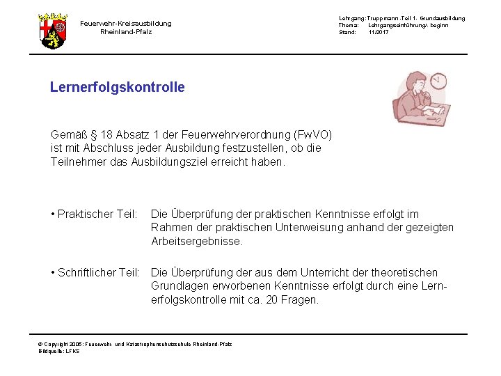 Feuerwehr-Kreisausbildung Rheinland-Pfalz Lehrgang: Truppmann -Teil 1 - Grundausbildung Thema: Lehrgangseinführung/- beginn Stand: 11/2017 Lernerfolgskontrolle