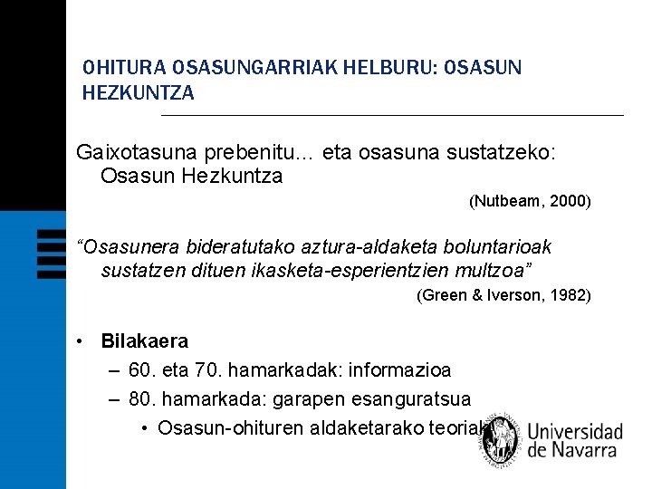 OHITURA OSASUNGARRIAK HELBURU: OSASUN HEZKUNTZA Gaixotasuna prebenitu… eta osasuna sustatzeko: Osasun Hezkuntza (Nutbeam, 2000)