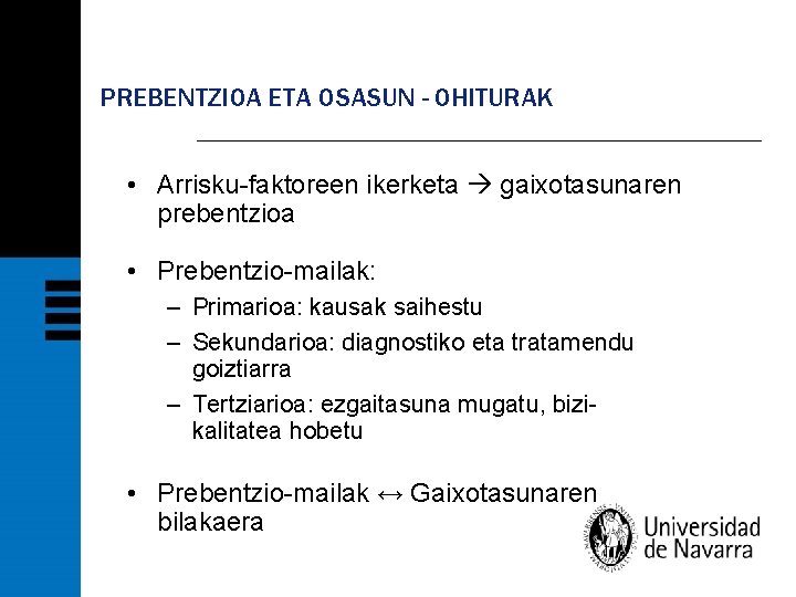 PREBENTZIOA ETA OSASUN - OHITURAK • Arrisku-faktoreen ikerketa gaixotasunaren prebentzioa • Prebentzio-mailak: – Primarioa: