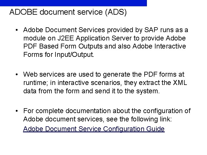 ADOBE document service (ADS) • Adobe Document Services provided by SAP runs as a