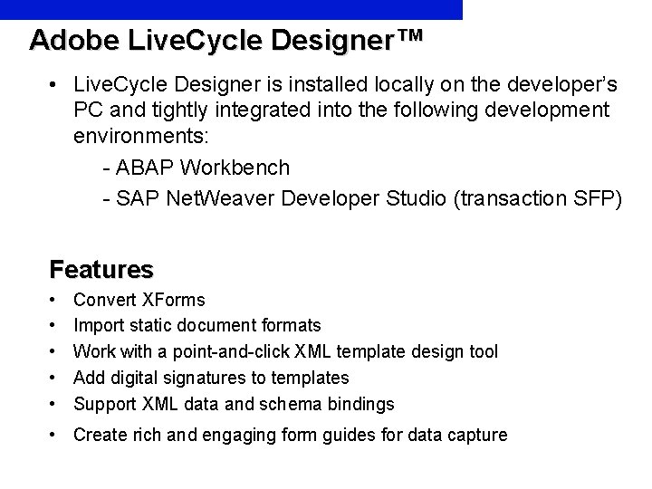 Adobe Live. Cycle Designer™ • Live. Cycle Designer is installed locally on the developer’s