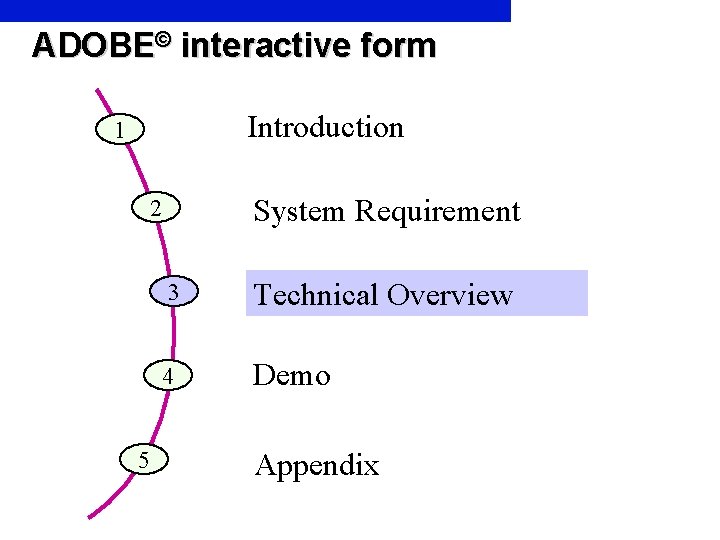 ADOBE© interactive form Introduction 1 System Requirement 2 5 3 Technical Overview 4 Demo