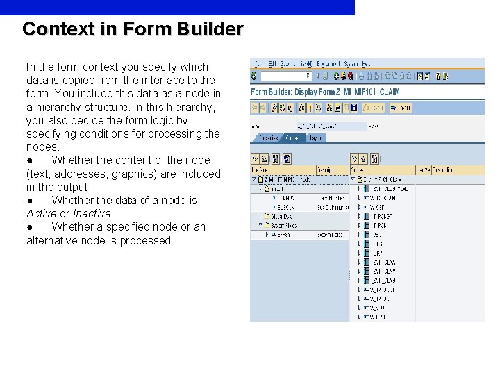 Context in Form Builder In the form context you specify which data is copied