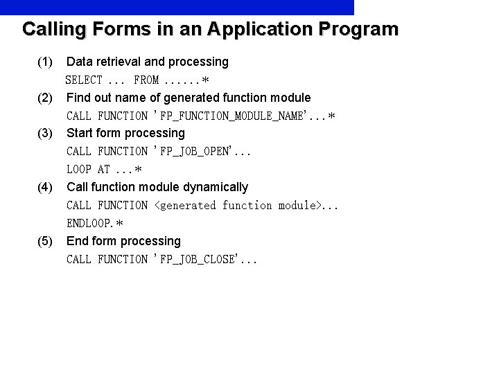 Calling Forms in an Application Program (1) Data retrieval and processing SELECT. . .