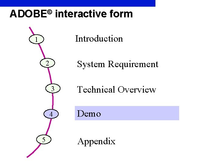 ADOBE© interactive form Introduction 1 System Requirement 2 5 3 Technical Overview 4 Demo