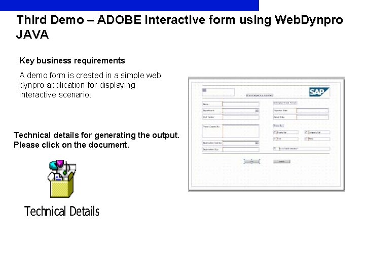 Third Demo – ADOBE Interactive form using Web. Dynpro JAVA Key business requirements A