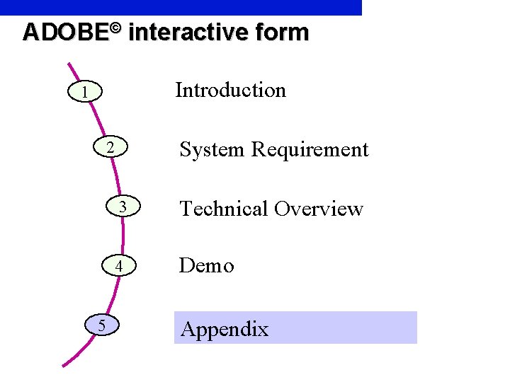 ADOBE© interactive form Introduction 1 System Requirement 2 5 3 Technical Overview 4 Demo