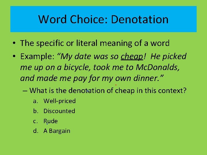 Word Choice: Denotation • The specific or literal meaning of a word • Example: