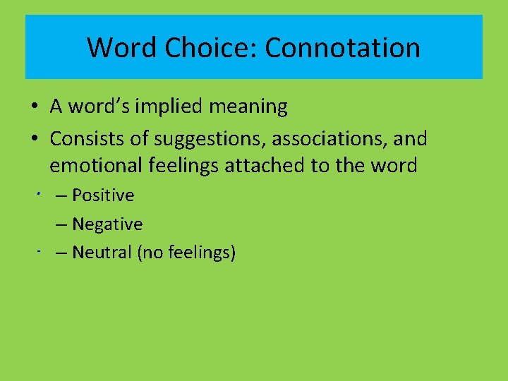 Word Choice: Connotation • A word’s implied meaning • Consists of suggestions, associations, and