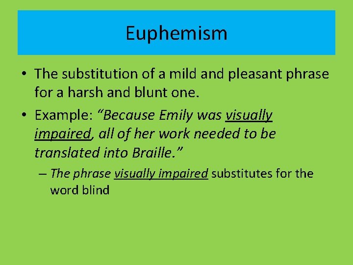 Euphemism • The substitution of a mild and pleasant phrase for a harsh and