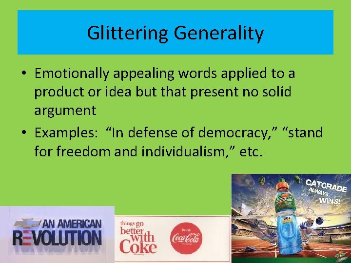 Glittering Generality • Emotionally appealing words applied to a product or idea but that