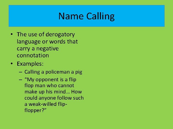 Name Calling • The use of derogatory language or words that carry a negative