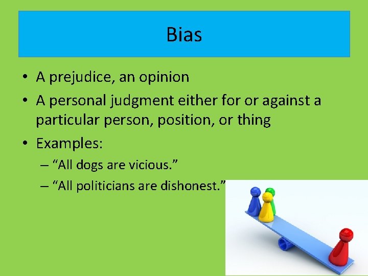 Bias • A prejudice, an opinion • A personal judgment either for or against