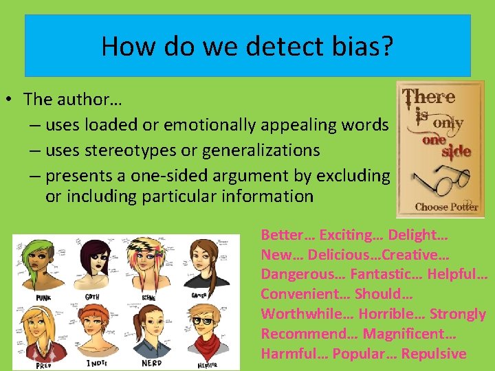 How do we detect bias? • The author… – uses loaded or emotionally appealing
