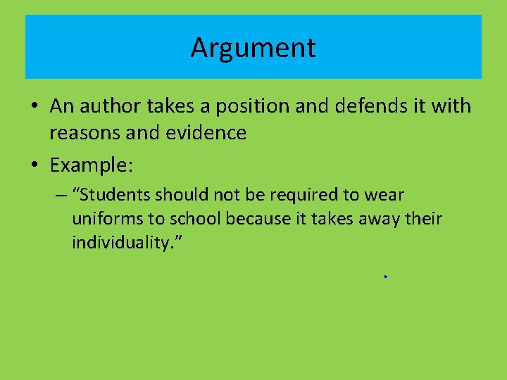 Argument • An author takes a position and defends it with reasons and evidence