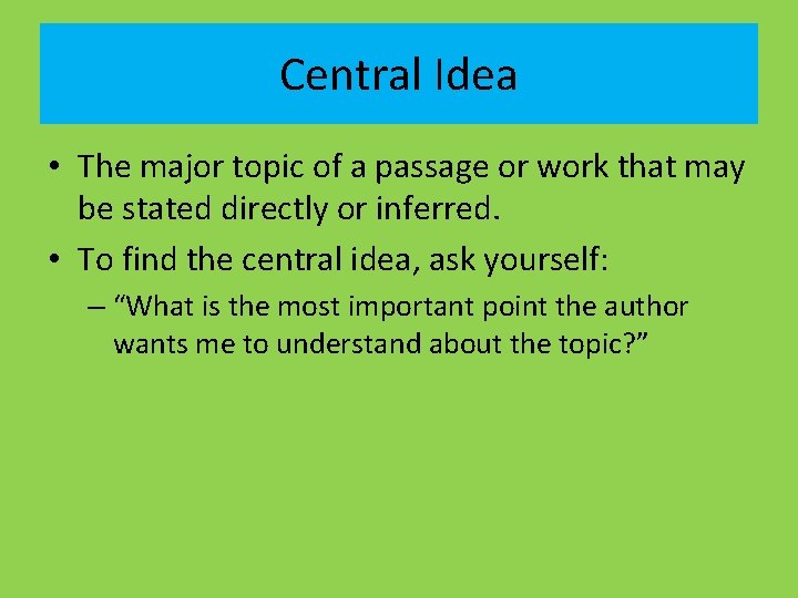 Central Idea • The major topic of a passage or work that may be