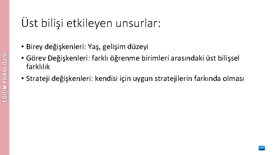 Üst bilişi etkileyen unsurlar: • Birey değişkenleri: Yaş, gelişim düzeyi • Görev Değişkenleri: farklı