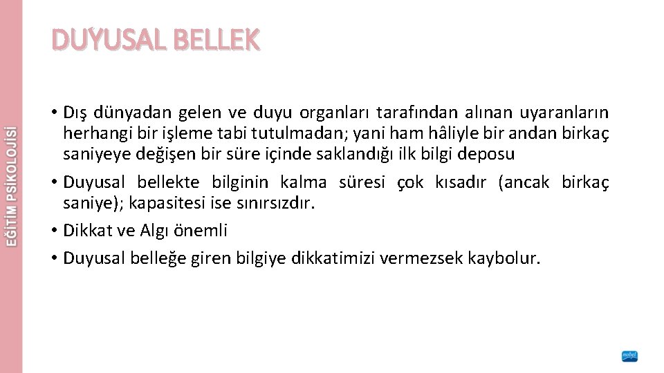 DUYUSAL BELLEK • Dış dünyadan gelen ve duyu organları tarafından alınan uyaranların herhangi bir