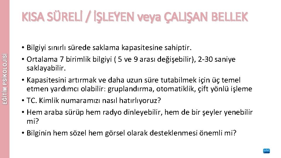 KISA SÜRELİ / İŞLEYEN veya ÇALIŞAN BELLEK • Bilgiyi sınırlı sürede saklama kapasitesine sahiptir.