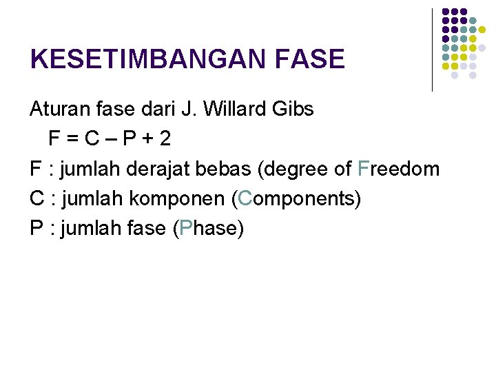 KESETIMBANGAN FASE Aturan fase dari J. Willard Gibs F=C–P+2 F : jumlah derajat bebas