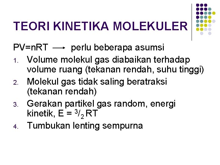 TEORI KINETIKA MOLEKULER PV=n. RT perlu beberapa asumsi 1. Volume molekul gas diabaikan terhadap