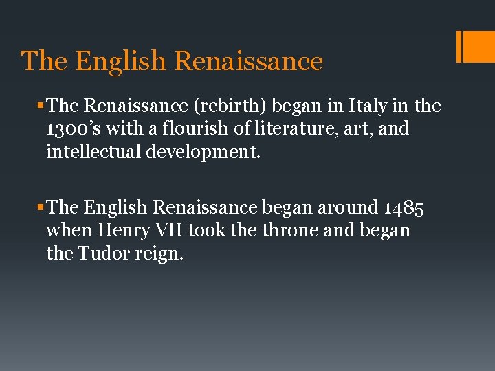 The English Renaissance § The Renaissance (rebirth) began in Italy in the 1300’s with