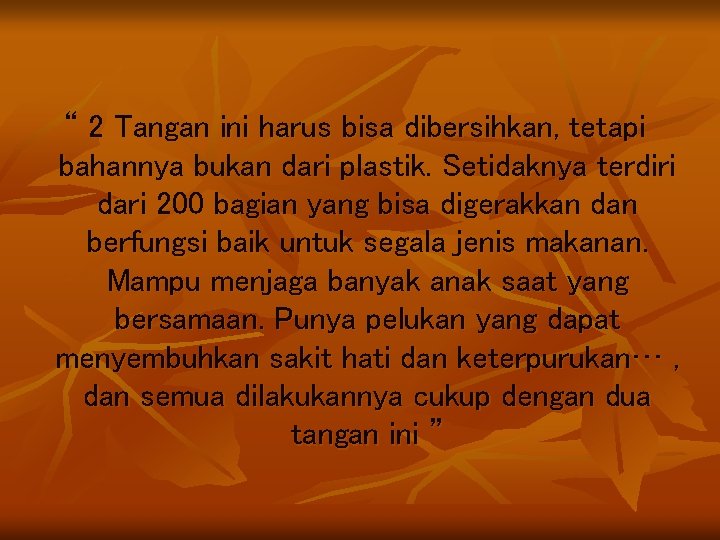 “ 2 Tangan ini harus bisa dibersihkan, tetapi bahannya bukan dari plastik. Setidaknya terdiri