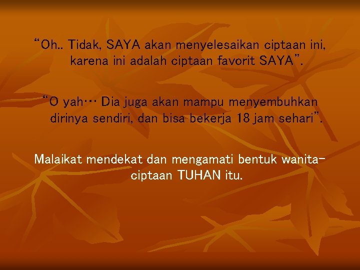 “Oh. . Tidak, SAYA akan menyelesaikan ciptaan ini, karena ini adalah ciptaan favorit SAYA”.