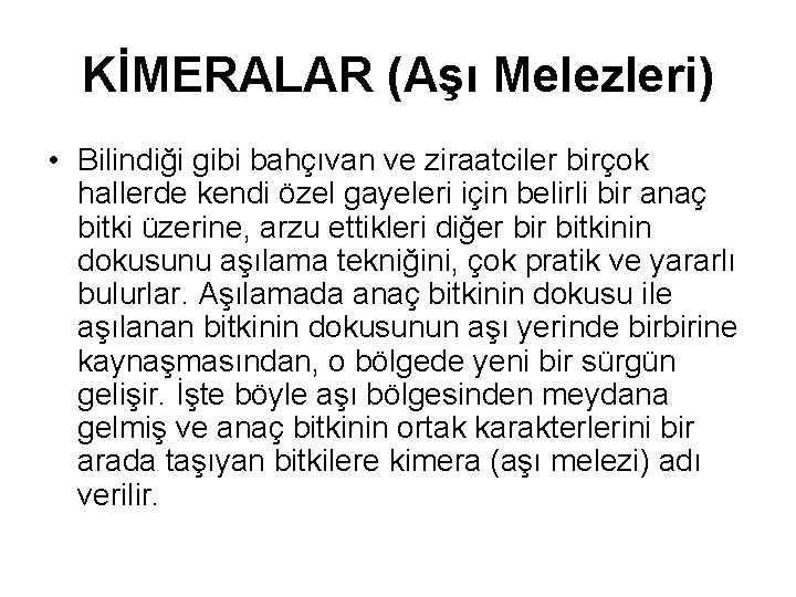 KİMERALAR (Aşı Melezleri) • Bilindiği gibi bahçıvan ve ziraatciler birçok hallerde kendi özel gayeleri