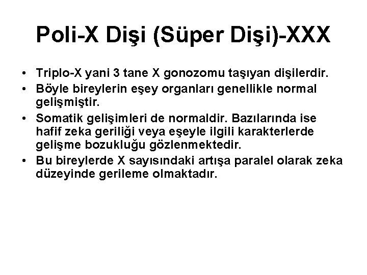 Poli-X Dişi (Süper Dişi)-XXX • Triplo-X yani 3 tane X gonozomu taşıyan dişilerdir. •