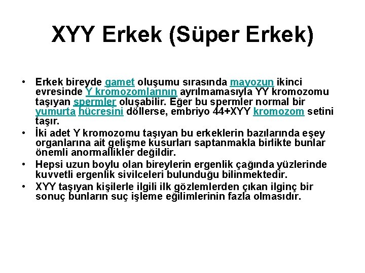 XYY Erkek (Süper Erkek) • Erkek bireyde gamet oluşumu sırasında mayozun ikinci evresinde Y