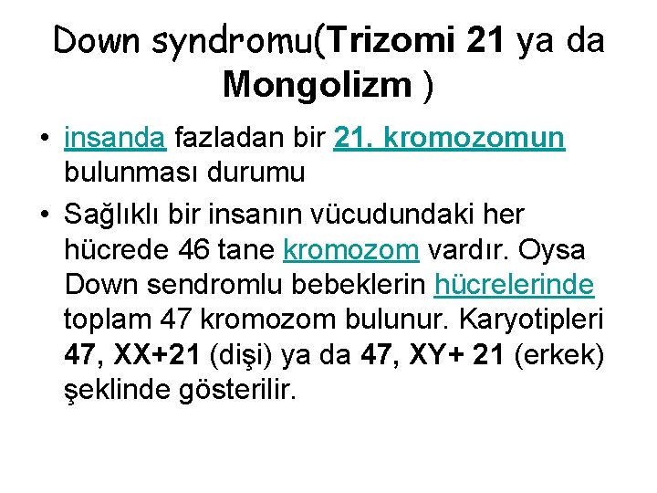 Down syndromu(Trizomi 21 ya da Mongolizm ) • insanda fazladan bir 21. kromozomun bulunması