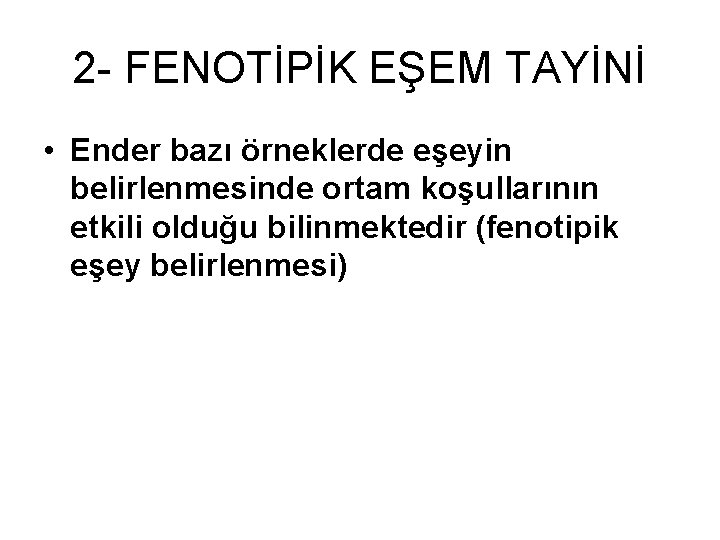 2 - FENOTİPİK EŞEM TAYİNİ • Ender bazı örneklerde eşeyin belirlenmesinde ortam koşullarının etkili