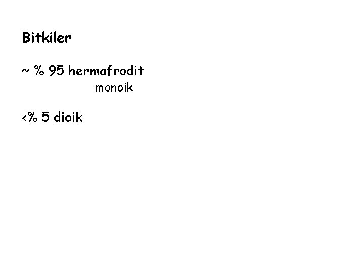 Bitkiler ~ % 95 hermafrodit monoik <% 5 dioik 