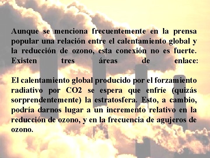 Aunque se menciona frecuentemente en la prensa popular una relación entre el calentamiento global